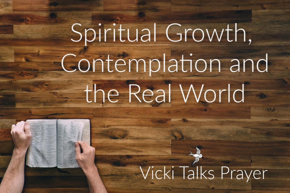 Spiritual Growth, Contemplation and the Real World. How to find God's gift when much of the world has gone mad.